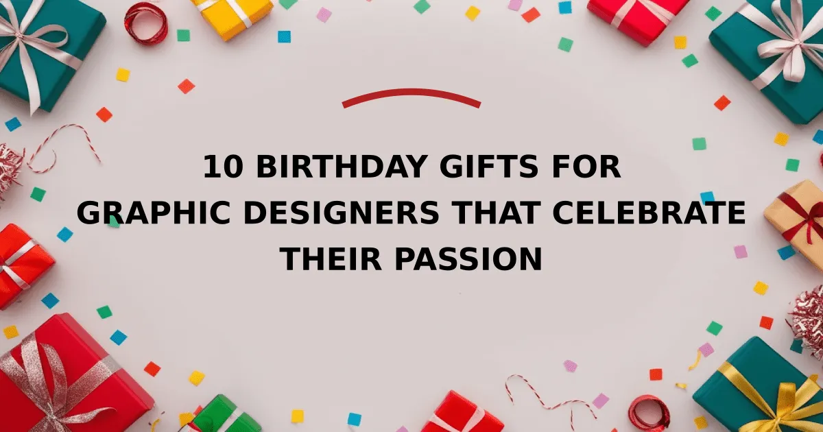 10 Birthday Gifts for Graphic Designers That Celebrate Their Passion